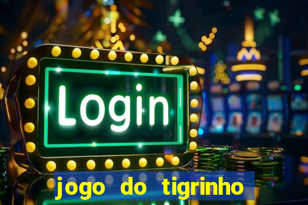 jogo do tigrinho para baixar