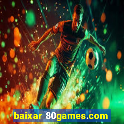 baixar 80games.com