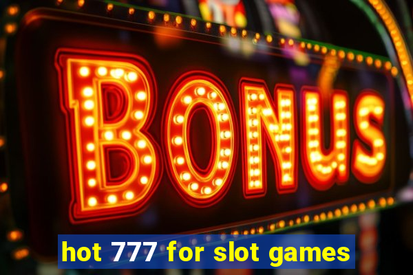 hot 777 for slot games