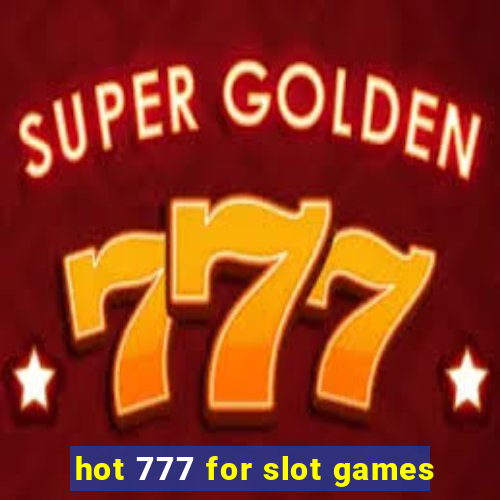 hot 777 for slot games