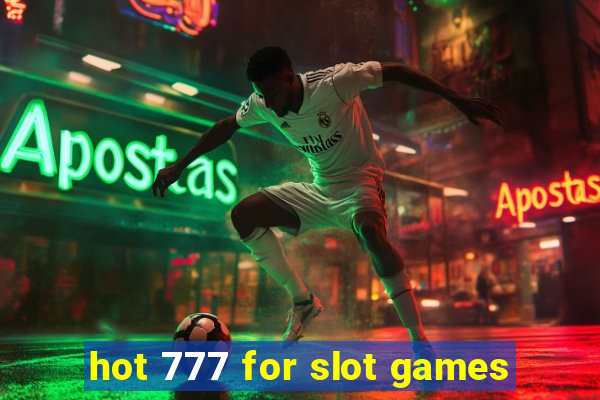 hot 777 for slot games