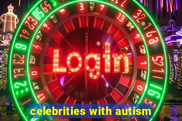 celebrities with autism