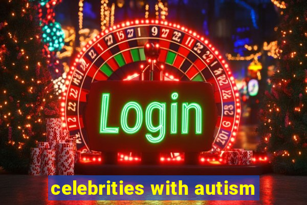 celebrities with autism