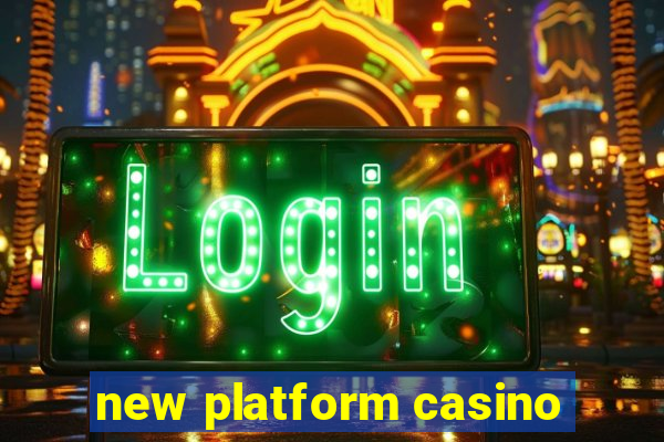 new platform casino