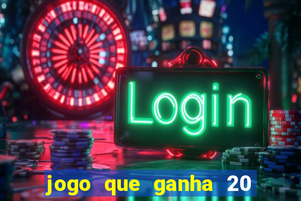 jogo que ganha 20 reais no cadastro