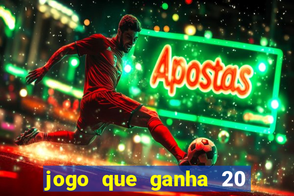 jogo que ganha 20 reais no cadastro