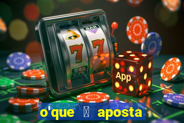 o'que 茅 aposta qualificativa bet365