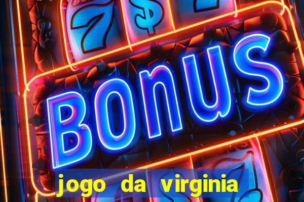 jogo da virginia que ganha dinheiro