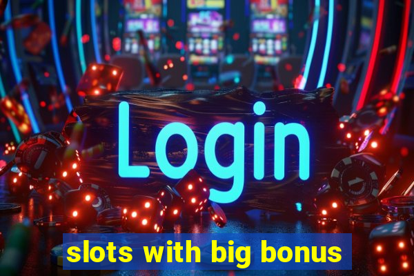 slots with big bonus