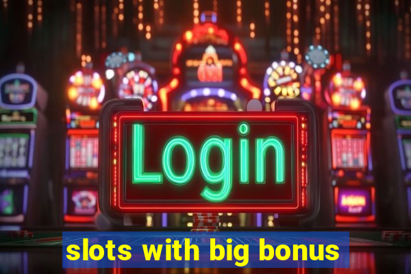 slots with big bonus