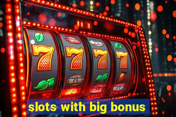 slots with big bonus