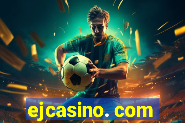 ejcasino. com