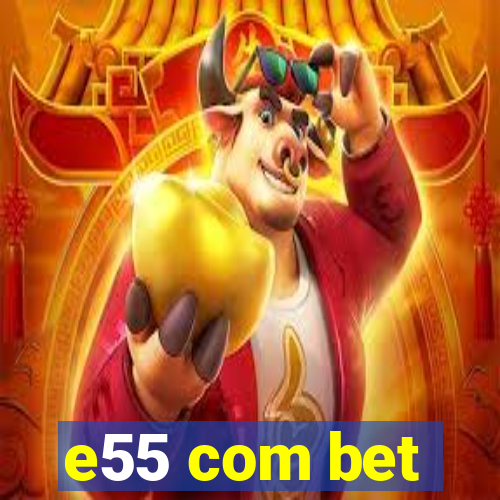 e55 com bet