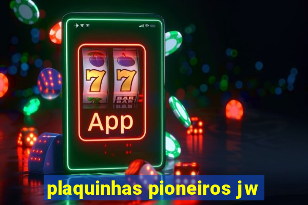 plaquinhas pioneiros jw