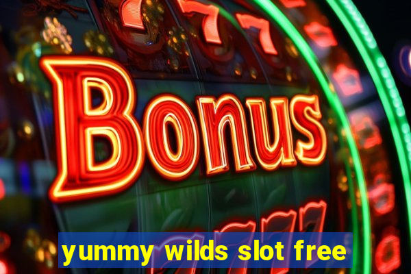 yummy wilds slot free