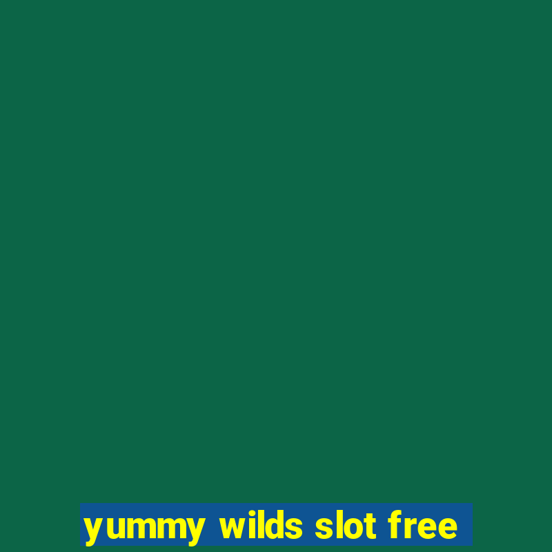 yummy wilds slot free