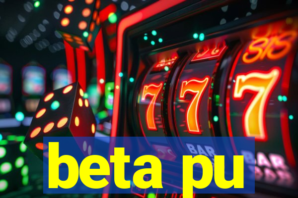 beta pu