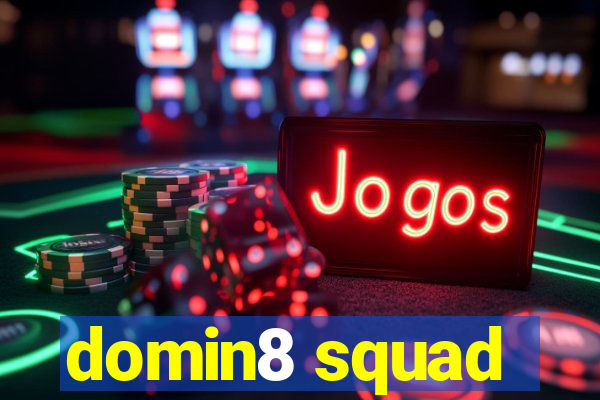 domin8 squad