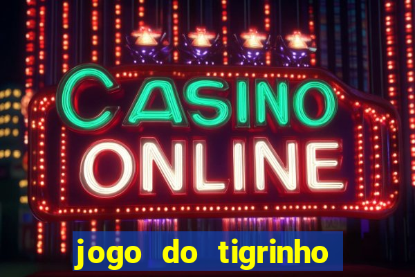 jogo do tigrinho que da bonus sem deposito