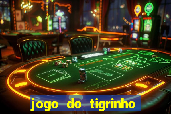 jogo do tigrinho que da bonus sem deposito