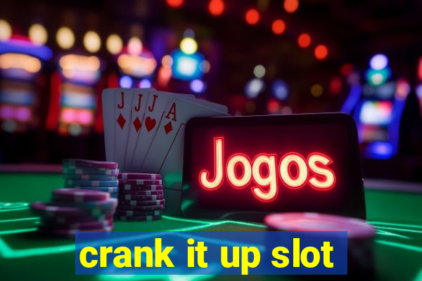 crank it up slot