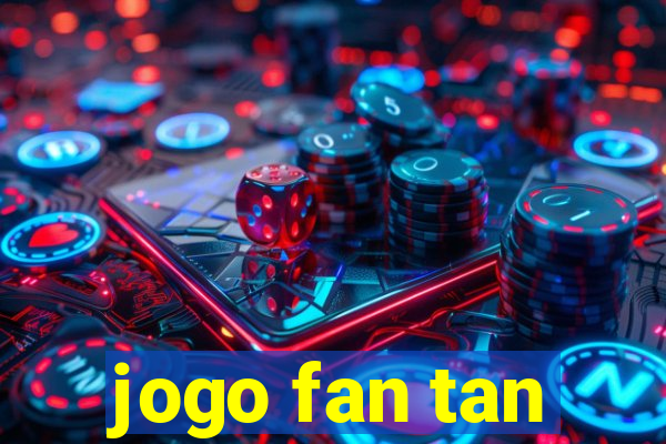 jogo fan tan