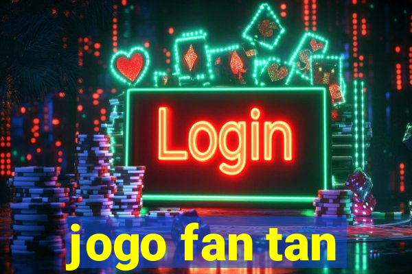 jogo fan tan