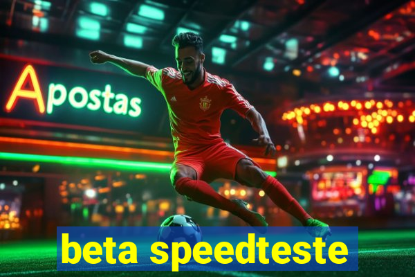 beta speedteste