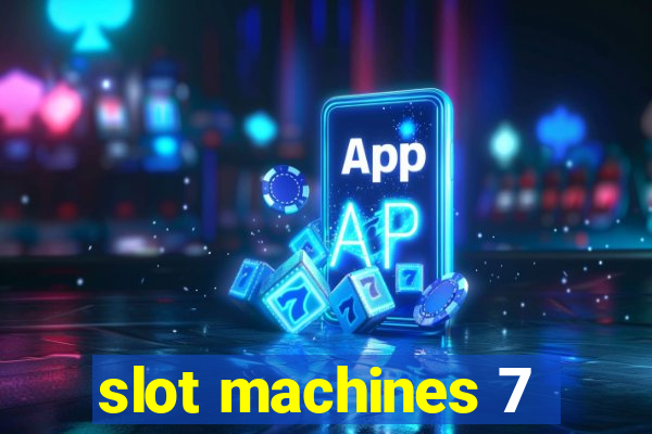 slot machines 7