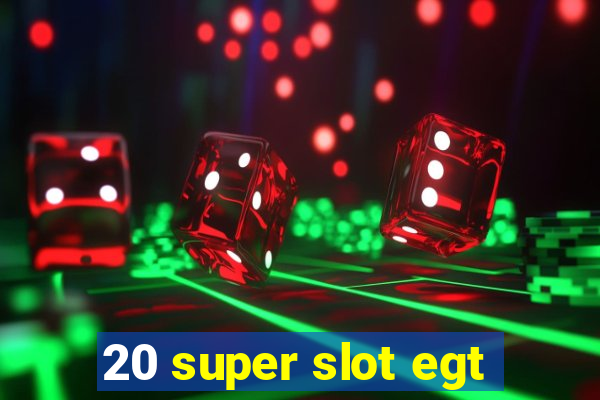 20 super slot egt