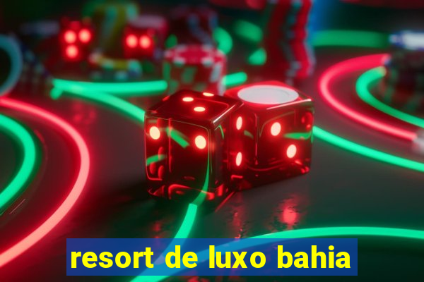 resort de luxo bahia