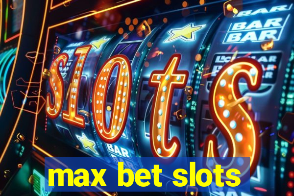 max bet slots