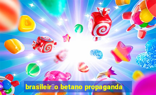 brasileir茫o betano propaganda