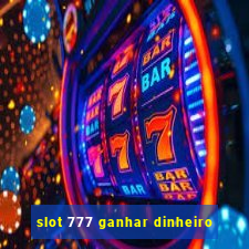 slot 777 ganhar dinheiro