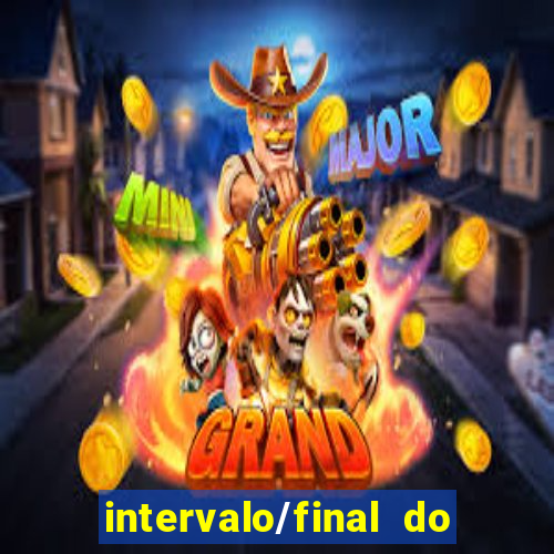 intervalo/final do jogo 1/x