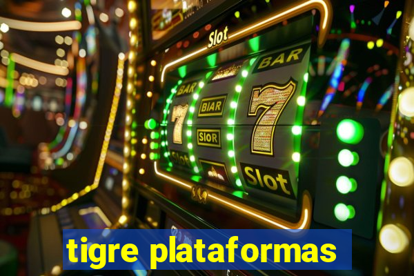 tigre plataformas