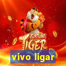 vivo ligar