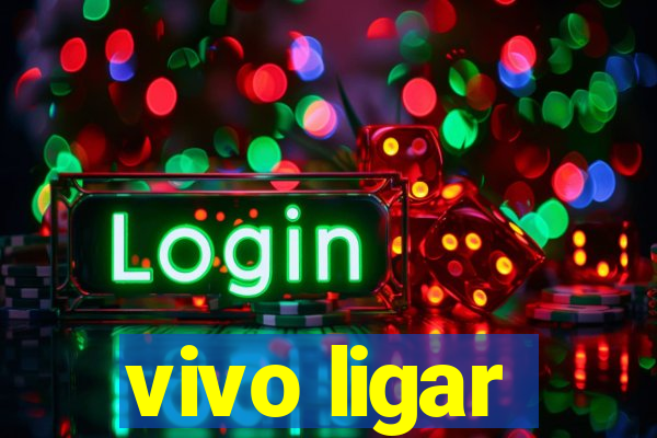 vivo ligar