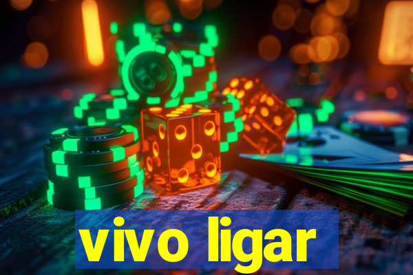 vivo ligar