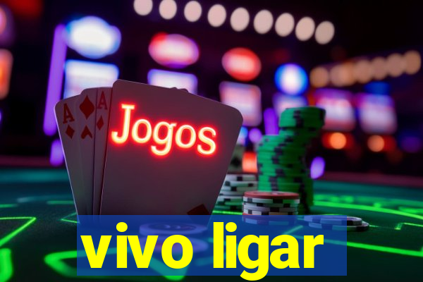 vivo ligar