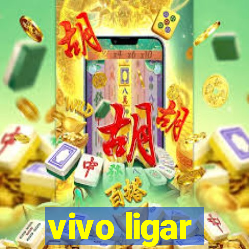 vivo ligar