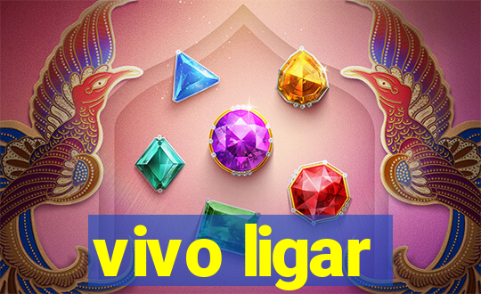 vivo ligar