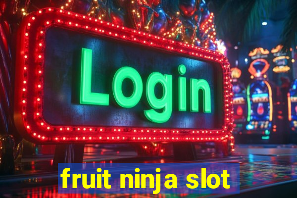 fruit ninja slot