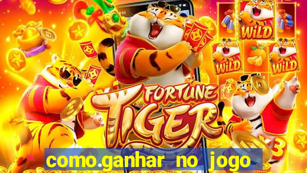 como.ganhar no jogo do tigrinho