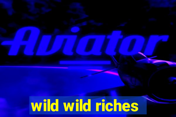 wild wild riches