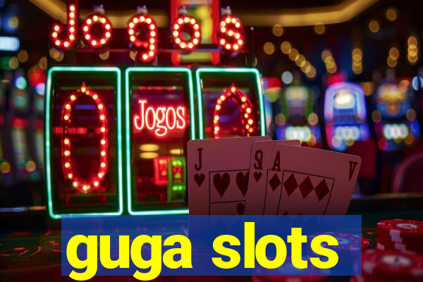 guga slots