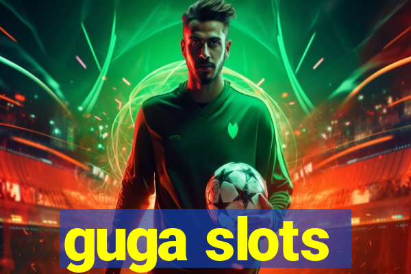 guga slots