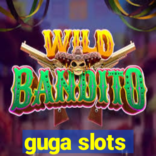 guga slots