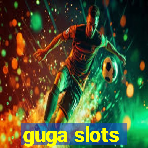 guga slots