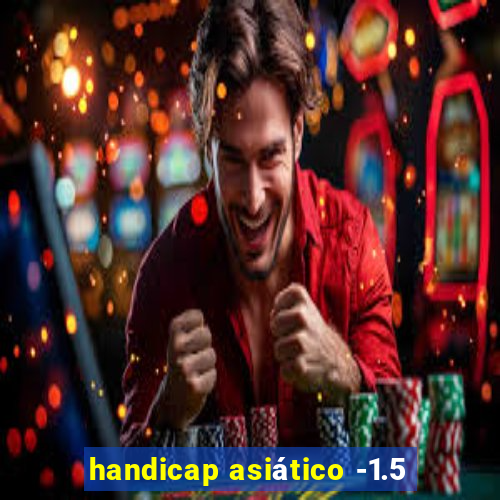 handicap asiático -1.5